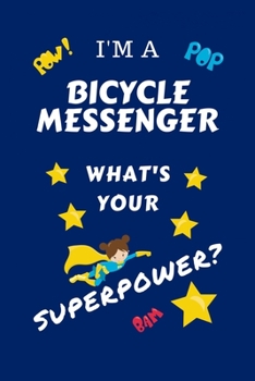 Paperback I'm A Bicycle Messenger What's Your Superpower?: Perfect Gag Gift For A Superpowered Bicycle Messenger - Blank Lined Notebook Journal - 100 Pages 6 x Book