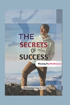 Paperback The Secrets Of Success: Unlocking Your Full Potential Book