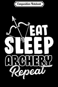 Paperback Composition Notebook: Archery - Eat Sleep Archery Repeat Journal/Notebook Blank Lined Ruled 6x9 100 Pages Book