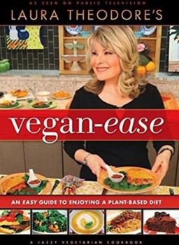 Hardcover Laura Theodore's Vegan-Ease: An Easy Guide to Enjoying a Plant-Based Diet Book