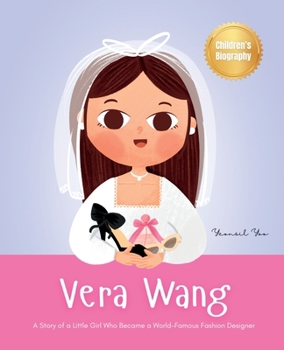 Paperback Vera Wang: A Story of a Little Girl Who Became a World-Famous Fashion Designer Biography Book for Kids About Courage and Resilien Book