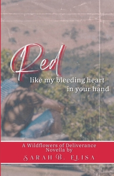 Red, Like My Bleeding Heart in Your Hand (Wildflowers of Deliverance)