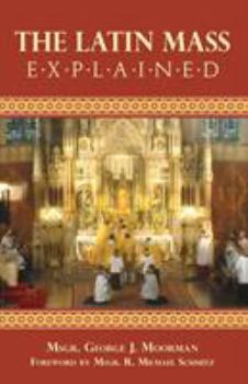 Paperback The Latin Mass Explained: Everything needed to understand and appreciate the Traditional Latin Mass. Book