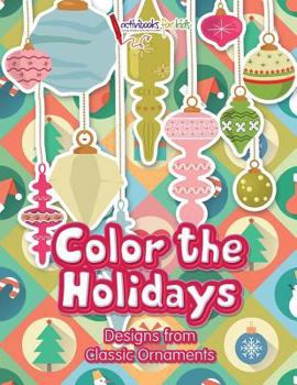 Paperback Color the Holidays: Designs from Classic Ornaments Book