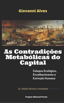 Paperback As Contradições Metabólicas do Capital: Colapso ecológico, envelhecimento e extinção humana [Portuguese] Book