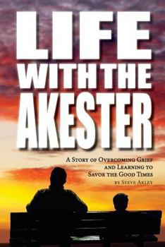 Paperback Life with the Akester: A Story of Overcoming Grief and Learning to Savor the Good Times Book