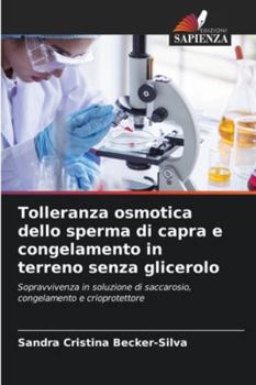 Tolleranza osmotica dello sperma di capra e congelamento in terreno senza glicerolo: Sopravvivenza in soluzione di saccarosio, congelamento e crioprotettore (Italian Edition)