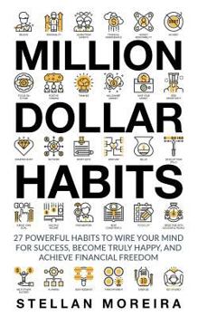 Paperback Million Dollar Habits: 27 Powerful Habits to Wire Your Mind For Success, Become Truly Happy, and Achieve Financial Freedom Book