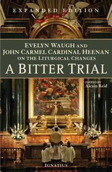 Paperback A Bitter Trial: Evelyn Waugh and John Carmel Cardinal Heenan on the Liturgical Changes Book
