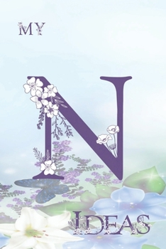 My N Ideas: Personalized Initial A, Motivational Heading Prompt - Lined Floral Ideas Notebook - Journal - Diary for Reflection and Memories