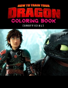 How To Train Your Dragon Coloring Book (unofficial): How To Train Your Dragon Coloring Books For Kids And Adults. Exclusive Illustrations - 25 pages, 8.5"x11"