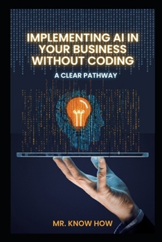 Paperback Implementing AI in Your Business Without Coding: A Clear Pathway Book