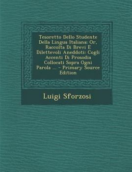 Paperback Tesoretto Dello Studente Della Lingua Italiana; Or, Raccolta Di Brevi E Dilettevoli Aneddoti: Cogli Accenti Di Prosodia Collocati Sopra Ogni Parola .. [Italian] Book