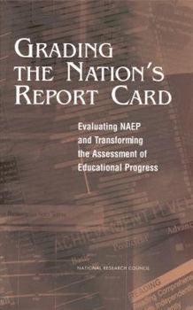 Hardcover Grading the Nation's Report Card: Evaluating Naep and Transforming the Assessment of Educational Progress Book