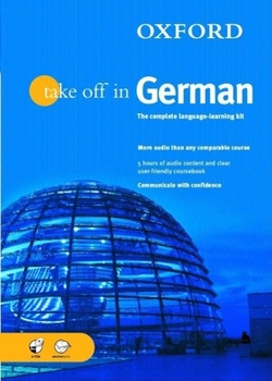 Paperback Oxford Take Off in German: A Complete Language Learning Packbook & 4 CDs Book