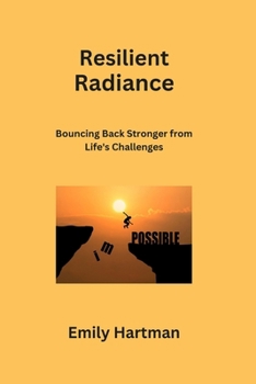 Paperback Resilient Radiance: Bouncing Back Stronger from Life's Challenges Book