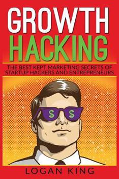 Paperback Growth Hacking: The Best Kept Marketing Secrets Of Startup Hackers And Entrepreneurs Book