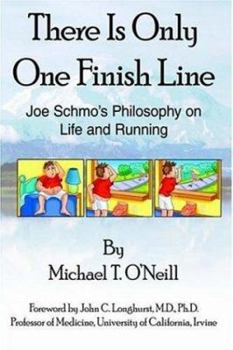 Paperback There Is Only One Finish Line: Joe Schmo's Philosophy on Life and Running Book