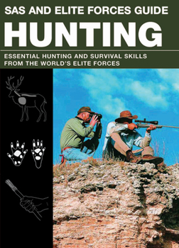Paperback SAS and Elite Forces Guide: Hunting: Essential Hunting and Survival Skills from the World's Elite Forces Book