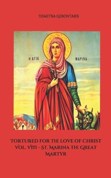 Tortured for the love of Christ Vol. VIII - St. Marina the Great Martyr
