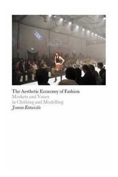 Hardcover The Aesthetic Economy of Fashion: Markets and Value in Clothing and Modelling Book