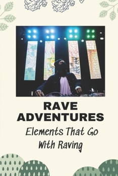 Paperback Rave Adventures: Elements That Go With Raving: Passion Stories Book