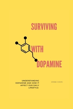 Paperback Surviving with Dopamine: Understanding dopamine and how it affects our daily lifestyle Book
