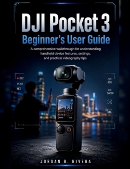 Paperback DJI POCKET 3 BEGINNER’S USER GUIDE: A comprehensive walkthrough for understanding handheld device features, settings, and practical videography tips Book
