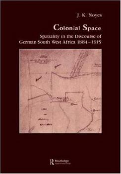 Hardcover Colonial Space: Spatiality in the Discourse of German South West Africa 1884-1915 Book