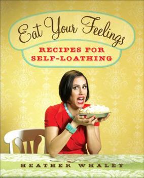 Hardcover Eat Your Feelings: Recipes for Self-Loathing Book