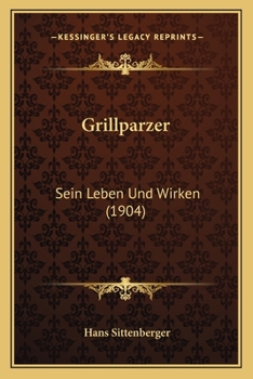 Paperback Grillparzer: Sein Leben Und Wirken (1904) [German] Book