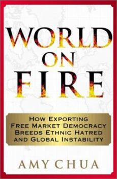 Hardcover World on Fire: How Exporting Free Market Democracy Breeds Ethnic Hatred and Global Instability Book