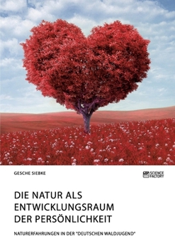 Paperback Die Natur als Entwicklungsraum der Persönlichkeit: Naturerfahrungen in der "Deutschen Waldjugend" [German] Book