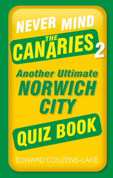 Paperback Never Mind the Canaries 2: Another Ultimate Norwich City Quiz Book