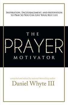 Paperback The Prayer Motivator: Inspiration, Encouragement, and Motivation to Pray So You Can Live Your Best Life Book