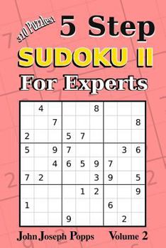 Paperback 5 Step Sudoku II For Experts Vol 2: 310 Puzzles! Easy, Medium, Hard, Unfair, and Extreme Levels - Sudoku Puzzle Book