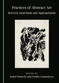 Hardcover Practices of Abstract Art: Between Anarchism and Appropriation Book