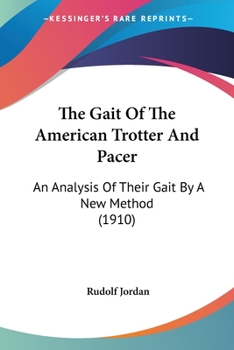 Paperback The Gait Of The American Trotter And Pacer: An Analysis Of Their Gait By A New Method (1910) Book