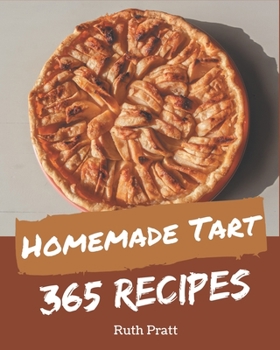 Paperback 365 Homemade Tart Recipes: Tart Cookbook - The Magic to Create Incredible Flavor! Book