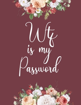 WTF Is My Password: internet address and password book 8.5*11 120 pages