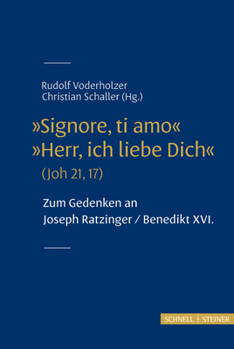 'Signore Ti Amo' 'Herr, Ich Liebe Dich' (Joh 21, 17): Zum Gedenken an Joseph Ratzinger Benedikt XVI. (German Edition)