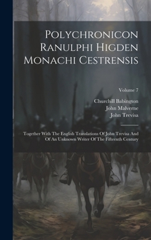 Hardcover Polychronicon Ranulphi Higden Monachi Cestrensis: Together With The English Translations Of John Trevisa And Of An Unknown Writer Of The Fifteenth Cen Book