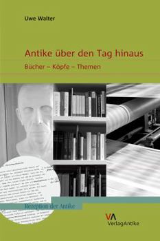 Paperback Antike Uber Den Tag Hinaus: Bucher - Kopfe - Themen [German] Book