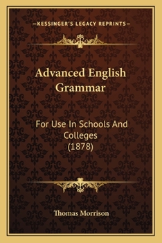 Paperback Advanced English Grammar: For Use In Schools And Colleges (1878) Book