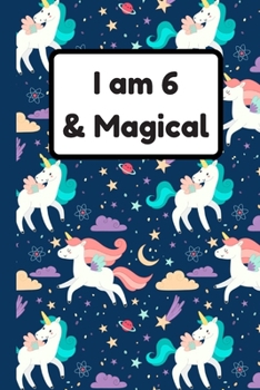 I am 6 & Magical: Unicorn Gift for Girl Blank Lined Notebook Journal & Planner 6 x 9 inches, College Ruled Lined,110 Pages