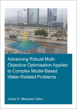 Paperback Advancing Robust Multi-Objective Optimisation Applied to Complex Model-Based Water-Related Problems Book