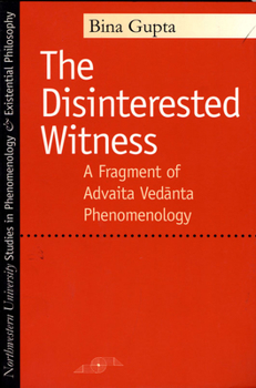 Paperback The Disinterested Witness: A Fragment of Advaita Vedanta Phenomenology Book