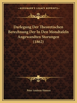 Paperback Darlegung Der Theoretischen Berechnung Der In Den Mondtafeln Angewandten Storungen (1862) [German] Book