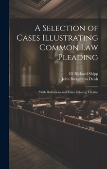 Hardcover A Selection of Cases Illustrating Common Law Pleading: With Definitions and Rules Relating Thereto Book