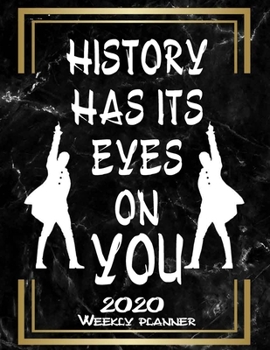 Paperback Weekly Planner 2020 Gift For Hamilton lovers - History has its eyes on you - Journal Notebook: Agenda Calendar (Weekly Daily) Funny hamilton Notebook Book